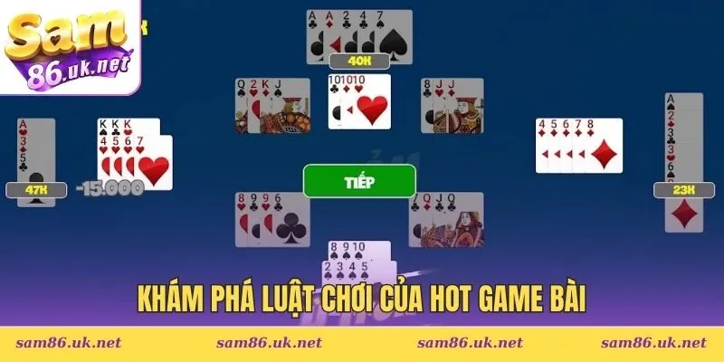 Khám phá luật chơi của hot game bài