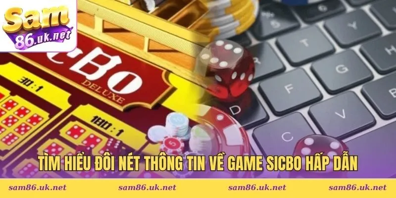 Tìm hiểu đôi nét thông tin về game Sicbo hấp dẫn 