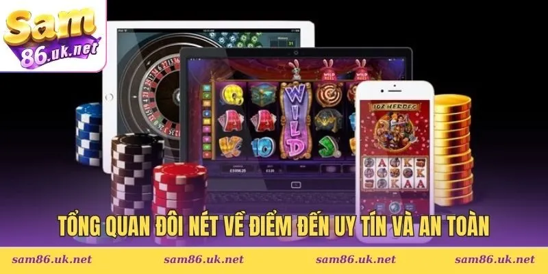 Tổng quan đôi nét về điểm đến uy tín và an toàn